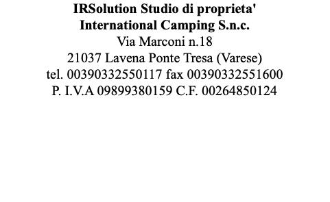 IRSolution Studio di proprieta' International Camping S.n.c. Via Marconi n.18 21037 Lavena Ponte Tresa (Varese) tel. 00390332550117 fax 00390332551600 P. I.V.A 09899380159 C.F. 00264850124